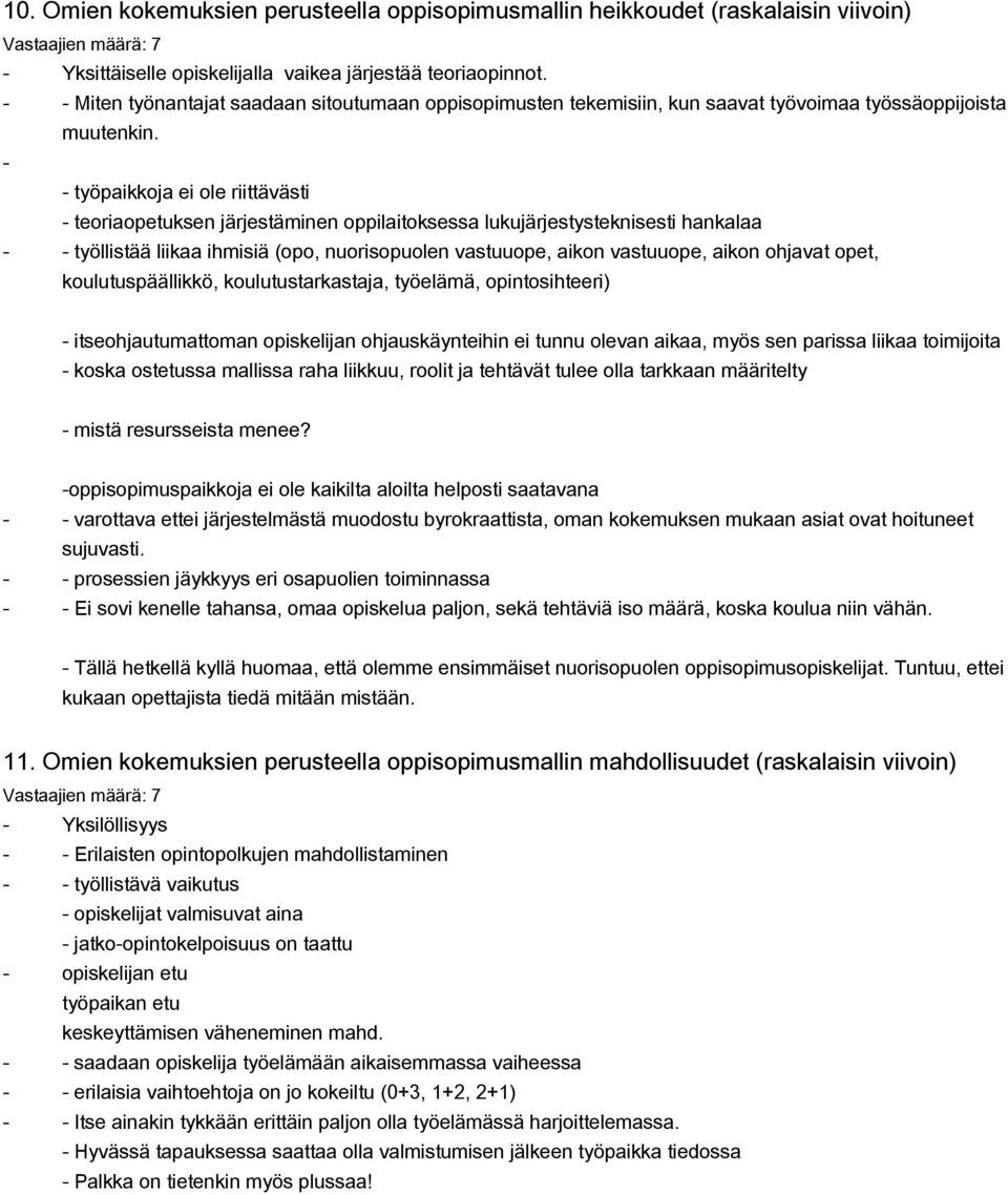 työpaikkoja ei ole riittävästi teoriaopetuksen järjestäminen oppilaitoksessa lukujärjestysteknisesti hankalaa työllistää liikaa ihmisiä (opo, nuorisopuolen vastuuope, aikon vastuuope, aikon ohjavat