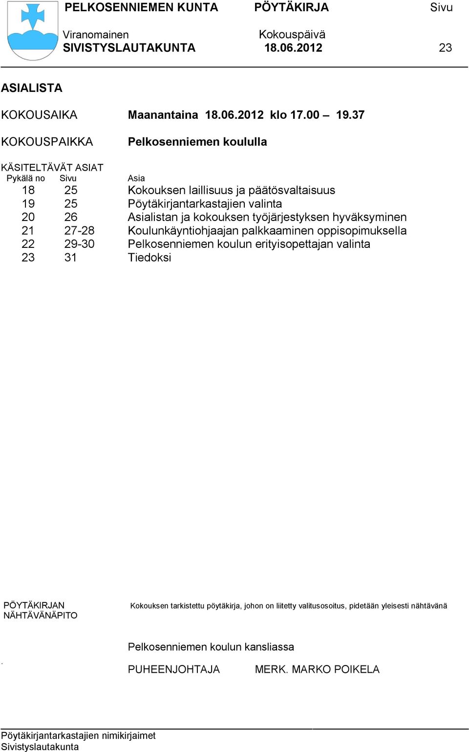 valinta 20 26 Asialistan ja kokouksen työjärjestyksen hyväksyminen 21 27-28 Koulunkäyntiohjaajan palkkaaminen oppisopimuksella 22 29-30 Pelkosenniemen koulun