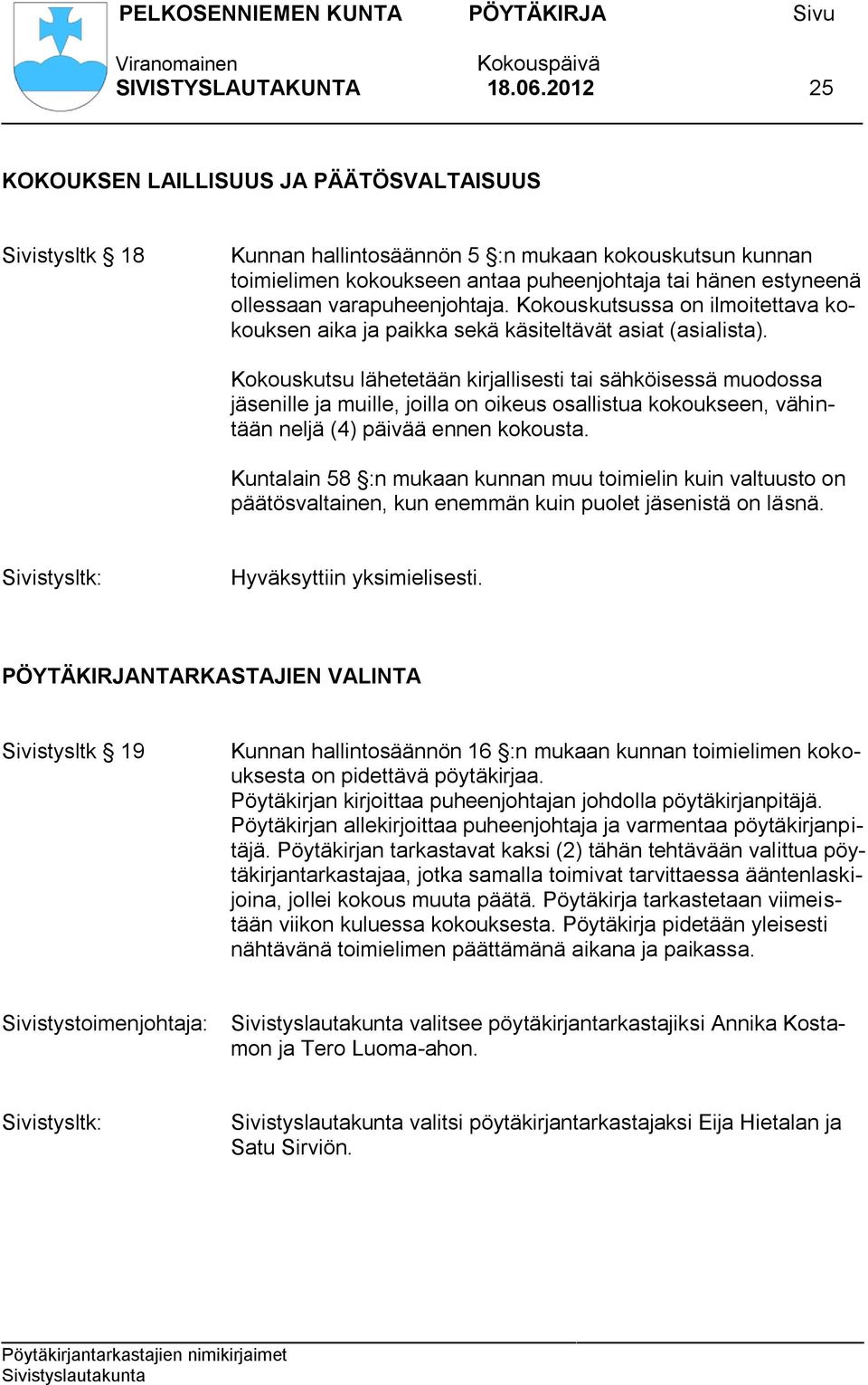 varapuheenjohtaja. Kokouskutsussa on ilmoitettava kokouksen aika ja paikka sekä käsiteltävät asiat (asialista).
