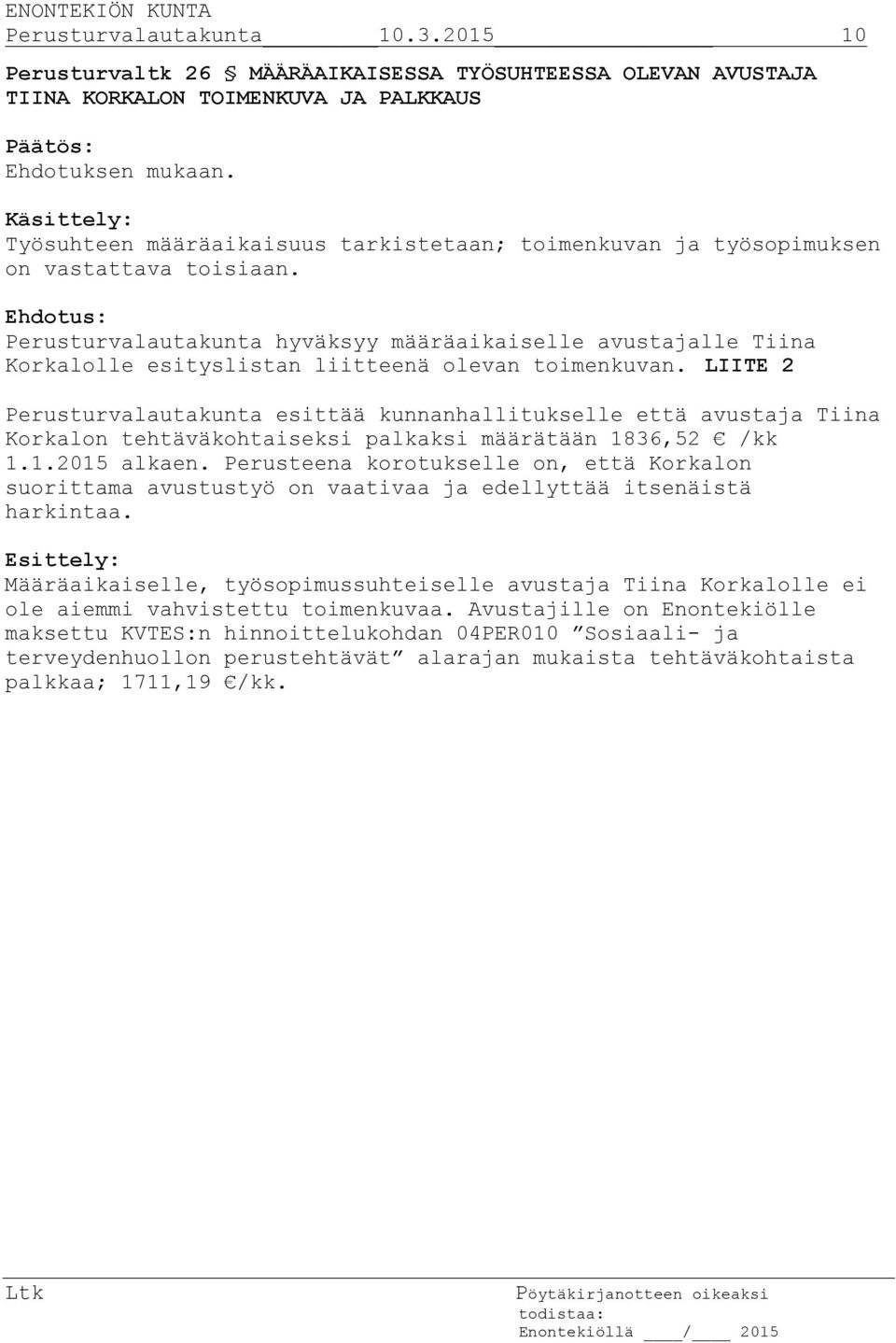 Perusturvalautakunta hyväksyy määräaikaiselle avustajalle Tiina Korkalolle esityslistan liitteenä olevan toimenkuvan.