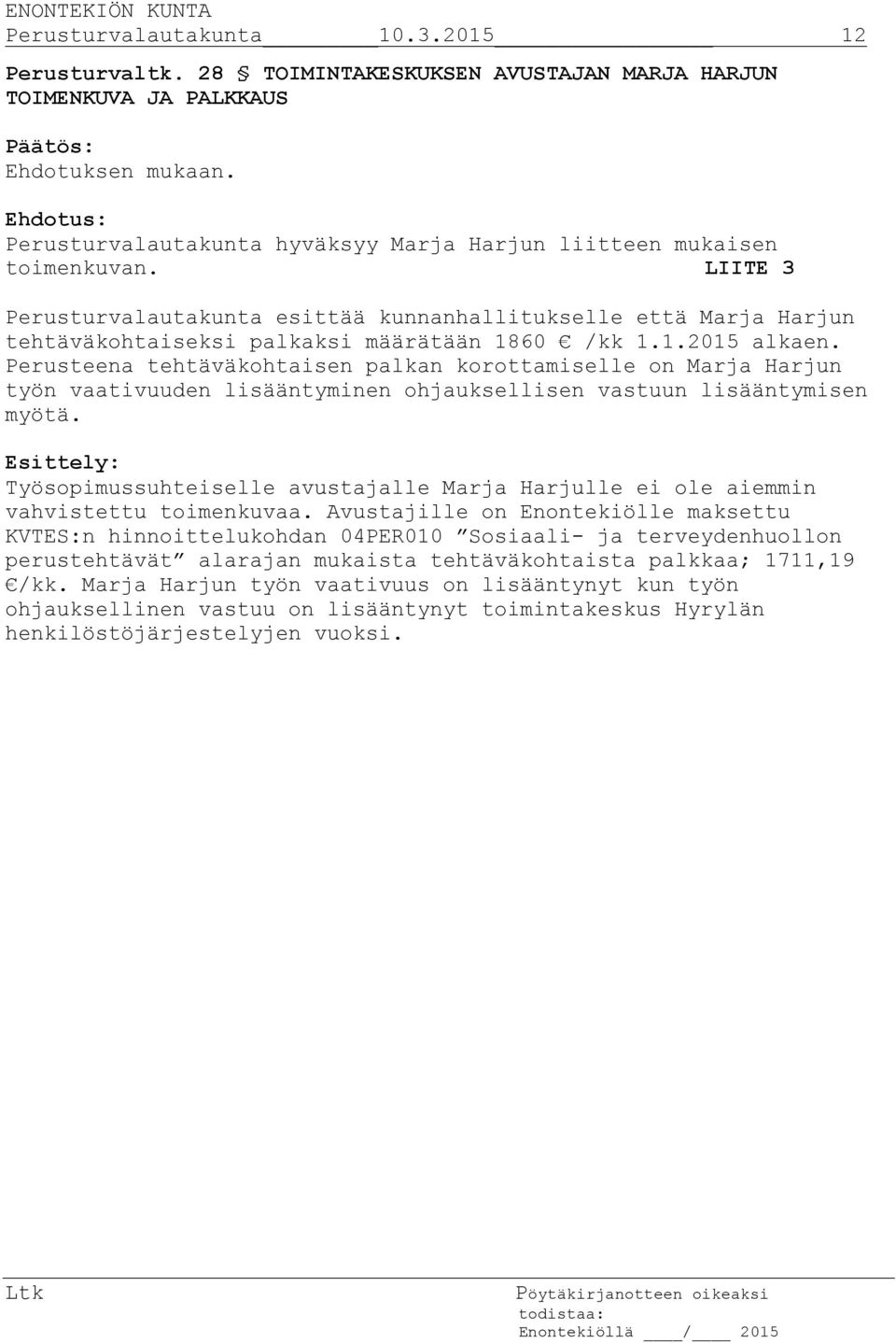 60 /kk 1.1.2015 alkaen. Perusteena tehtäväkohtaisen palkan korottamiselle on Marja Harjun työn vaativuuden lisääntyminen ohjauksellisen vastuun lisääntymisen myötä.