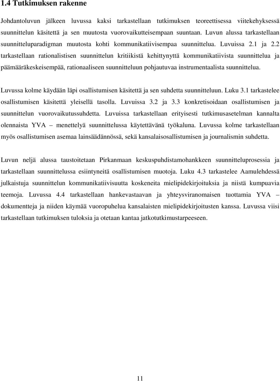 2 tarkastellaan rationalistisen suunnittelun kritiikistä kehittynyttä kommunikatiivista suunnittelua ja päämääräkeskeisempää, rationaaliseen suunnitteluun pohjautuvaa instrumentaalista suunnittelua.