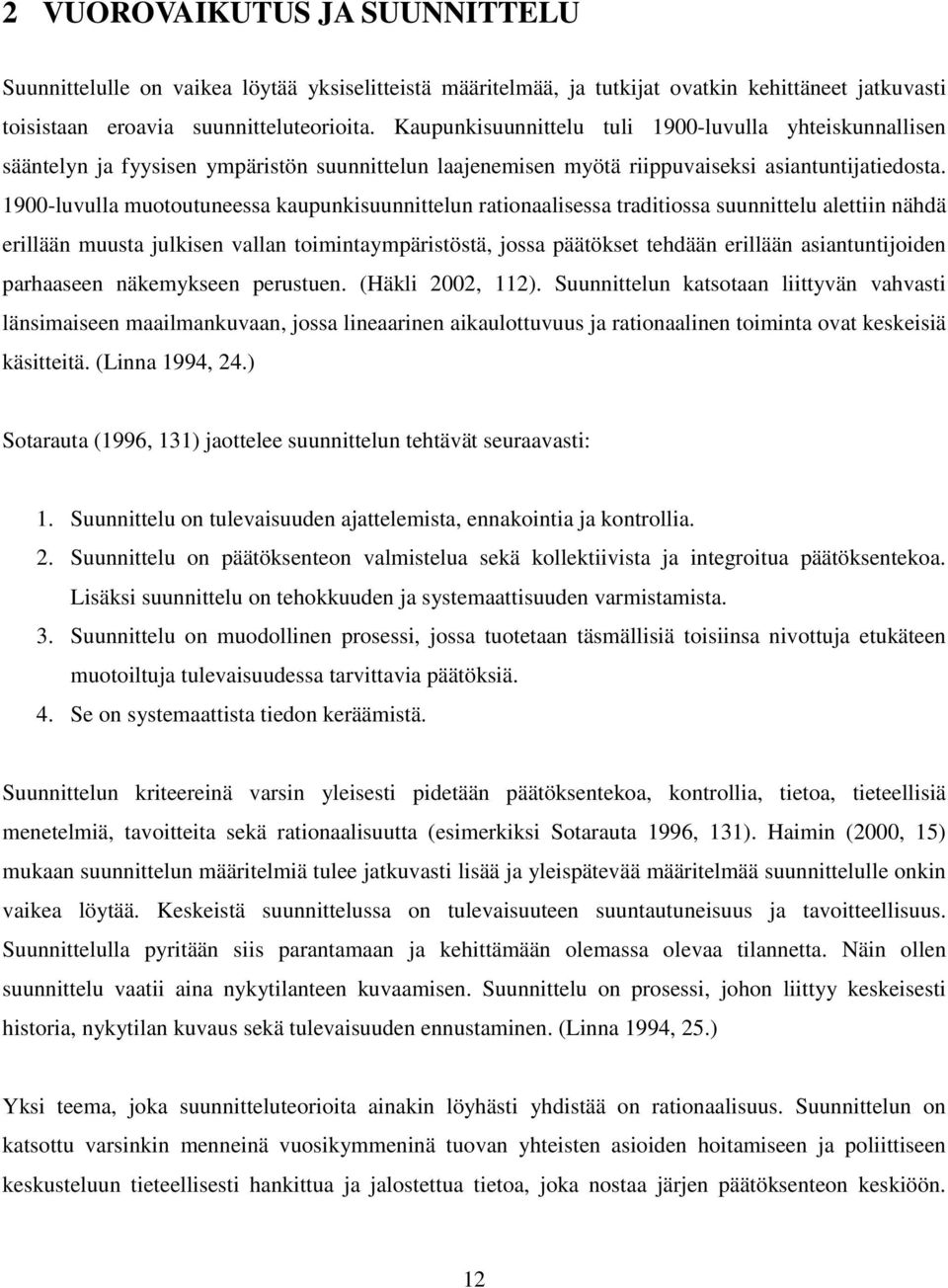 1900-luvulla muotoutuneessa kaupunkisuunnittelun rationaalisessa traditiossa suunnittelu alettiin nähdä erillään muusta julkisen vallan toimintaympäristöstä, jossa päätökset tehdään erillään