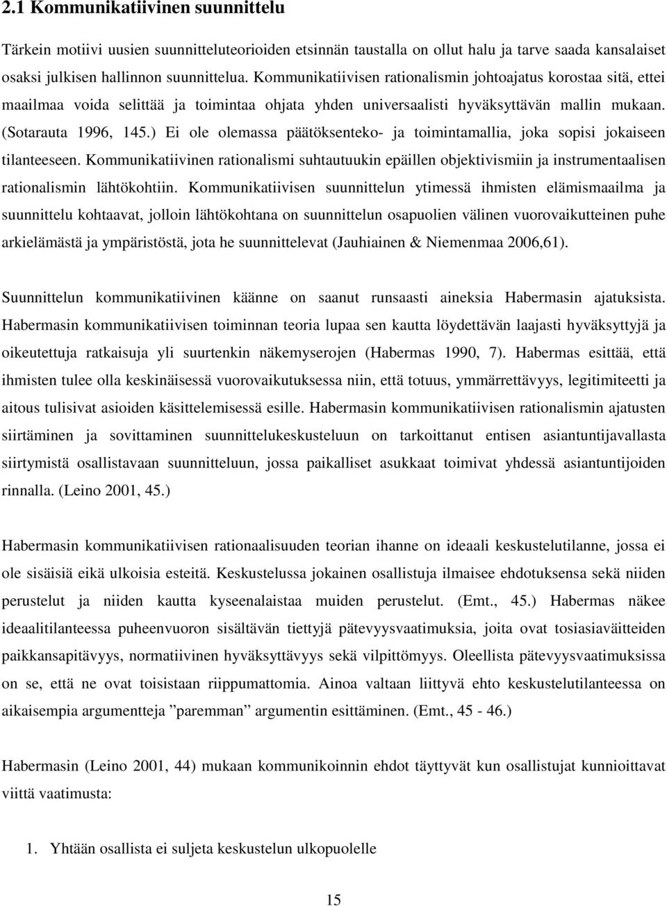 ) Ei ole olemassa päätöksenteko- ja toimintamallia, joka sopisi jokaiseen tilanteeseen.