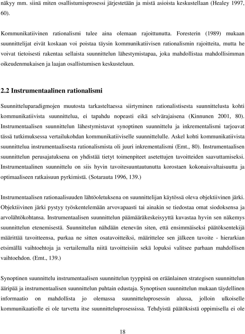 mahdollistaa mahdollisimman oikeudenmukaisen ja laajan osallistumisen keskusteluun. 2.