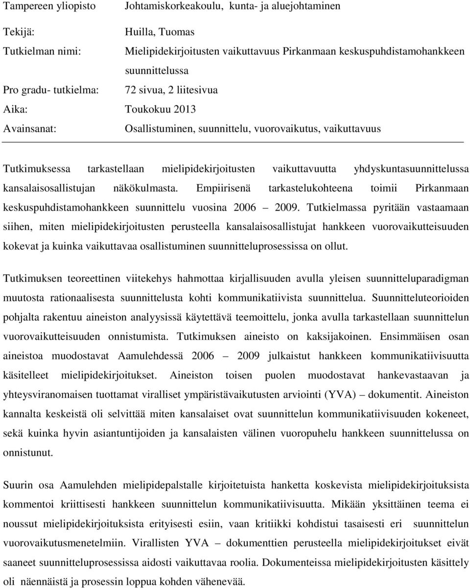 yhdyskuntasuunnittelussa kansalaisosallistujan näkökulmasta. Empiirisenä tarkastelukohteena toimii Pirkanmaan keskuspuhdistamohankkeen suunnittelu vuosina 2006 2009.