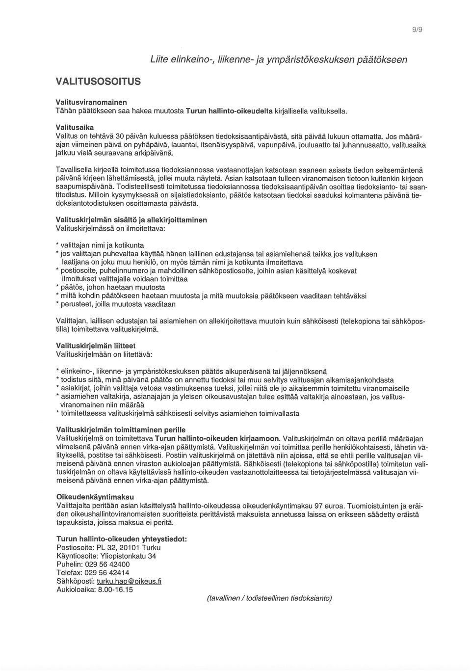 Jos määräajan viimeinen päivä on pyhäpäivä, lauantai, itsenäisyyspäivä, vapunpäivä, jouluaatto tai juhannusaatto, valitusaika jatkuu vielä seuraavana arkipäivänä.