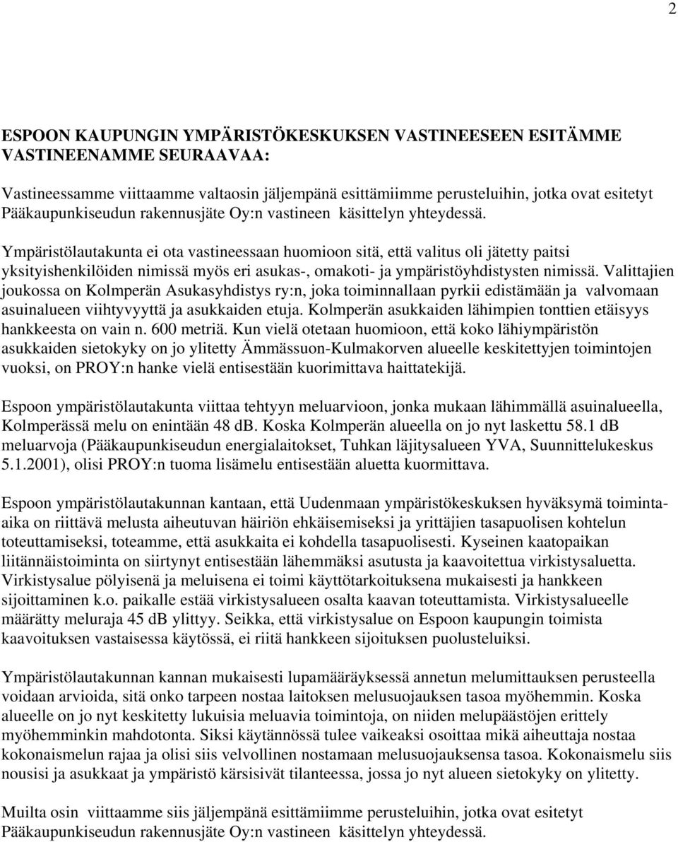 Ympäristölautakunta ei ota vastineessaan huomioon sitä, että valitus oli jätetty paitsi yksityishenkilöiden nimissä myös eri asukas-, omakoti- ja ympäristöyhdistysten nimissä.