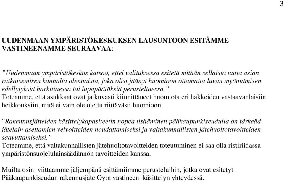 Toteamme, että asukkaat ovat jatkuvasti kiinnittäneet huomiota eri hakkeiden vastaavanlaisiin heikkouksiin, niitä ei vain ole otettu riittävästi huomioon.