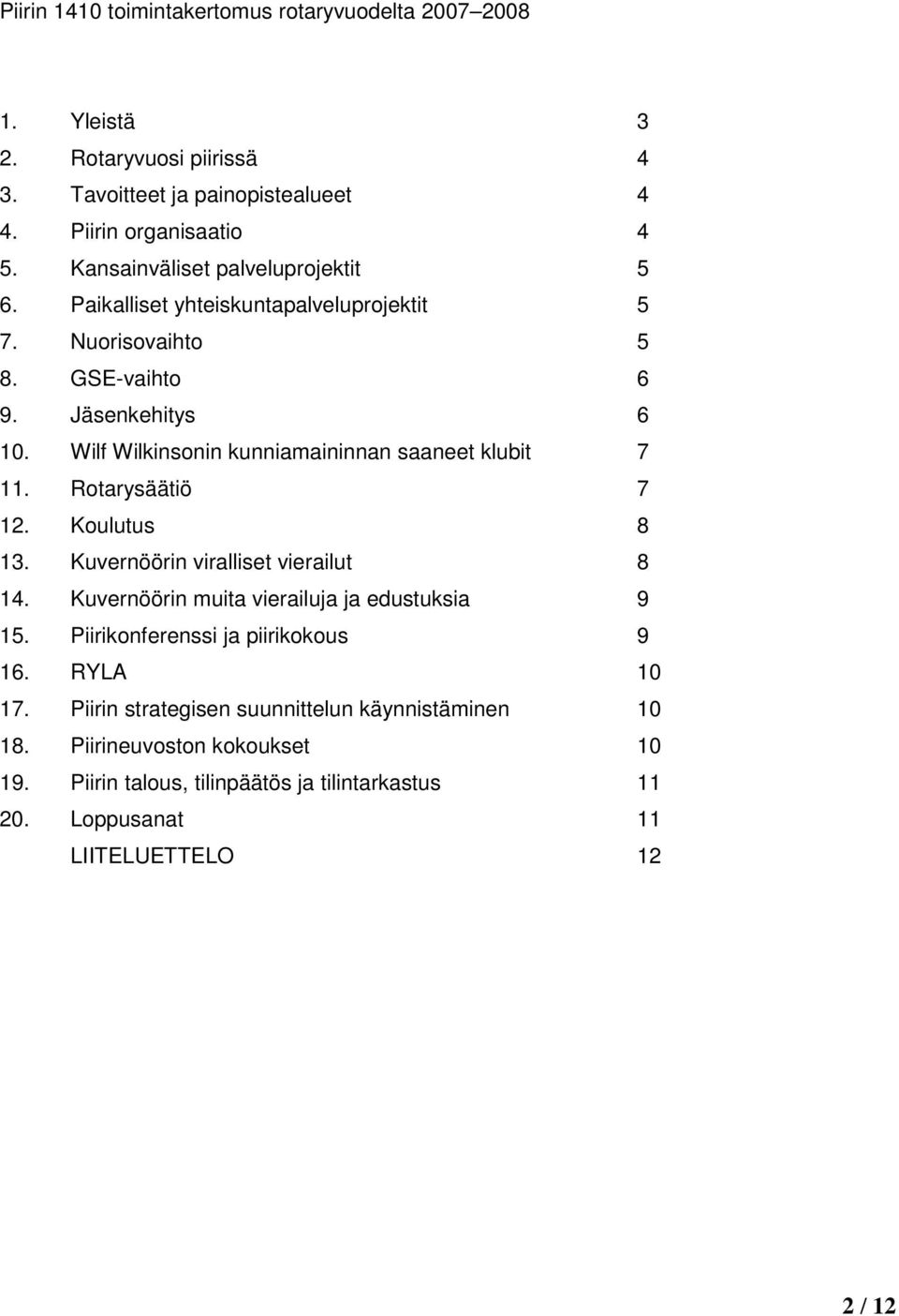 Wilf Wilkinsonin kunniamaininnan saaneet klubit 7 11. Rotarysäätiö 7 12. Koulutus 8 13. Kuvernöörin viralliset vierailut 8 14.