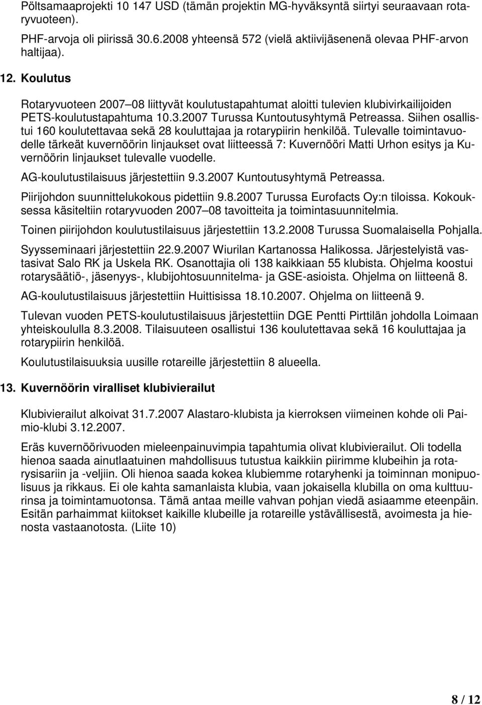 Siihen osallistui 160 koulutettavaa sekä 28 kouluttajaa ja rotarypiirin henkilöä.