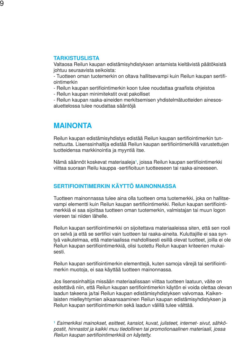 yhdistelmätuotteiden ainesosaluettelossa tulee noudattaa sääntöjä MAINONTA Reilun kaupan edistämisyhdistys edistää Reilun kaupan sertifi ointimerkin tunnettuutta.