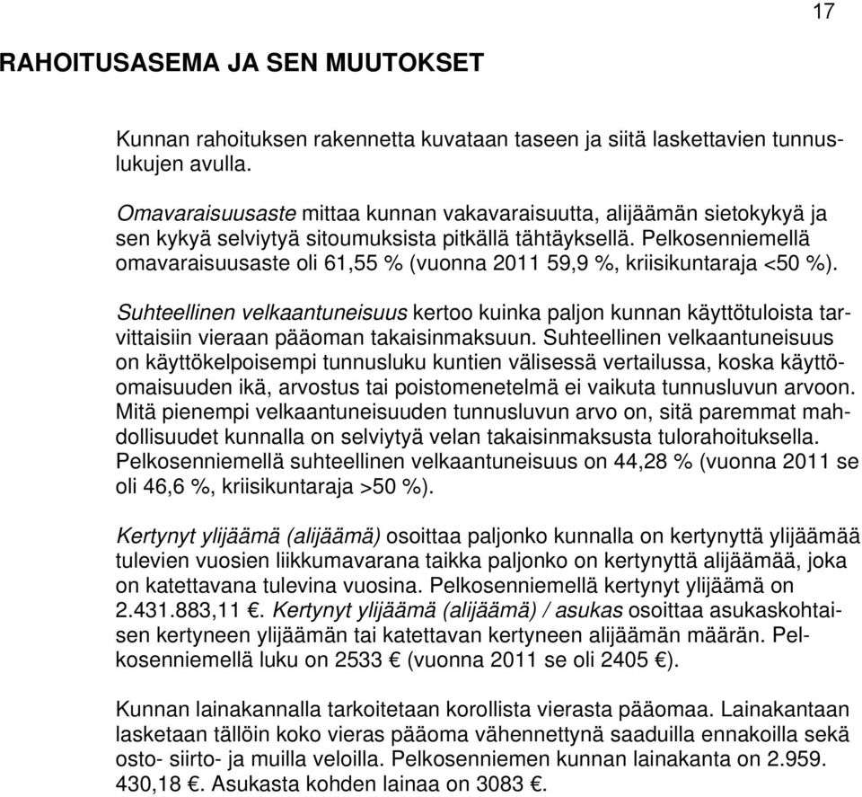 Pelkosenniemellä omavaraisuusaste oli 61,55 % (vuonna 2011 59,9 %, kriisikuntaraja <50 %).