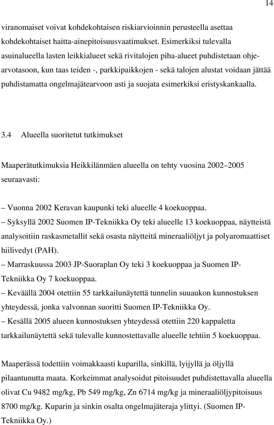 puhdistamatta ongelmajätearvoon asti ja suojata esimerkiksi eristyskankaalla. 3.