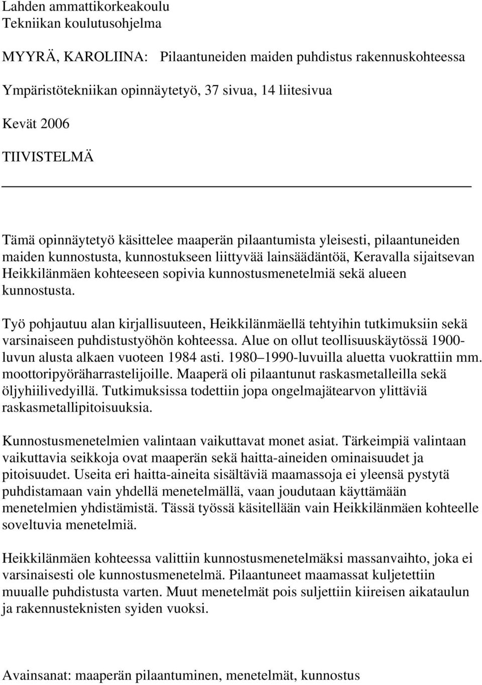 kunnostusmenetelmiä sekä alueen kunnostusta. Työ pohjautuu alan kirjallisuuteen, Heikkilänmäellä tehtyihin tutkimuksiin sekä varsinaiseen puhdistustyöhön kohteessa.