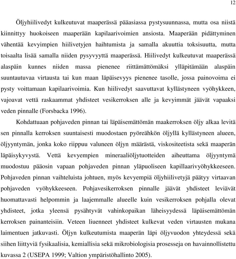 Hiilivedyt kulkeutuvat maaperässä alaspäin kunnes niiden massa pienenee riittämättömäksi ylläpitämään alaspäin suuntautuvaa virtausta tai kun maan läpäisevyys pienenee tasolle, jossa painovoima ei