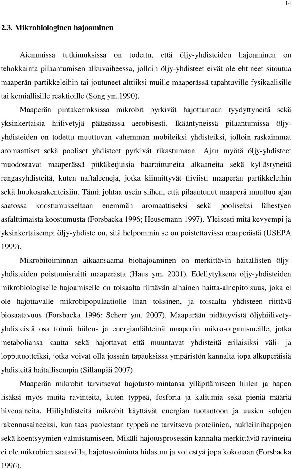 partikkeleihin tai joutuneet alttiiksi muille maaperässä tapahtuville fysikaalisille tai kemiallisille reaktioille (Song ym.1990).