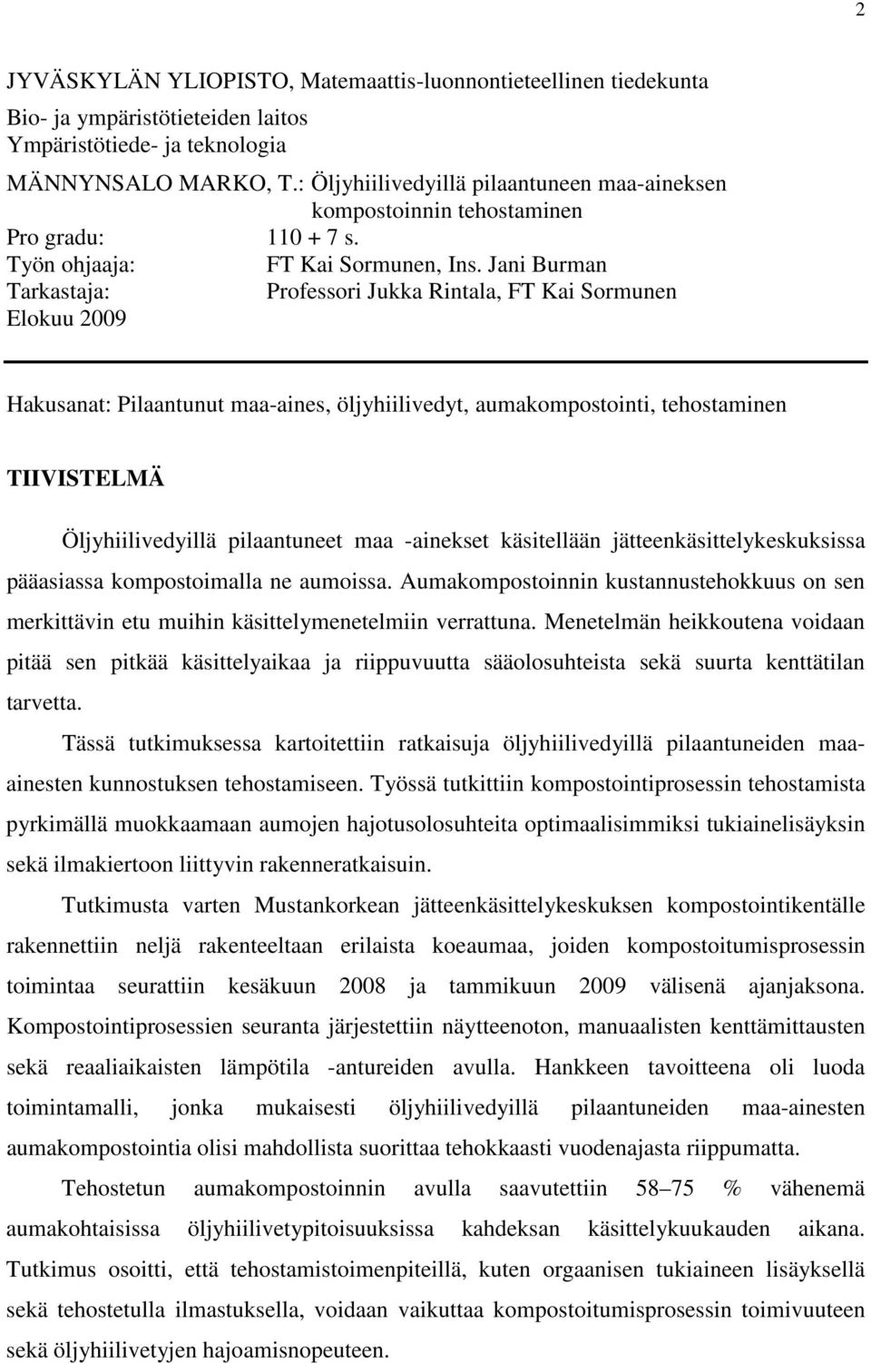 Jani Burman Tarkastaja: Professori Jukka Rintala, FT Kai Sormunen Elokuu 2009 Hakusanat: Pilaantunut maa-aines, öljyhiilivedyt, aumakompostointi, tehostaminen TIIVISTELMÄ Öljyhiilivedyillä