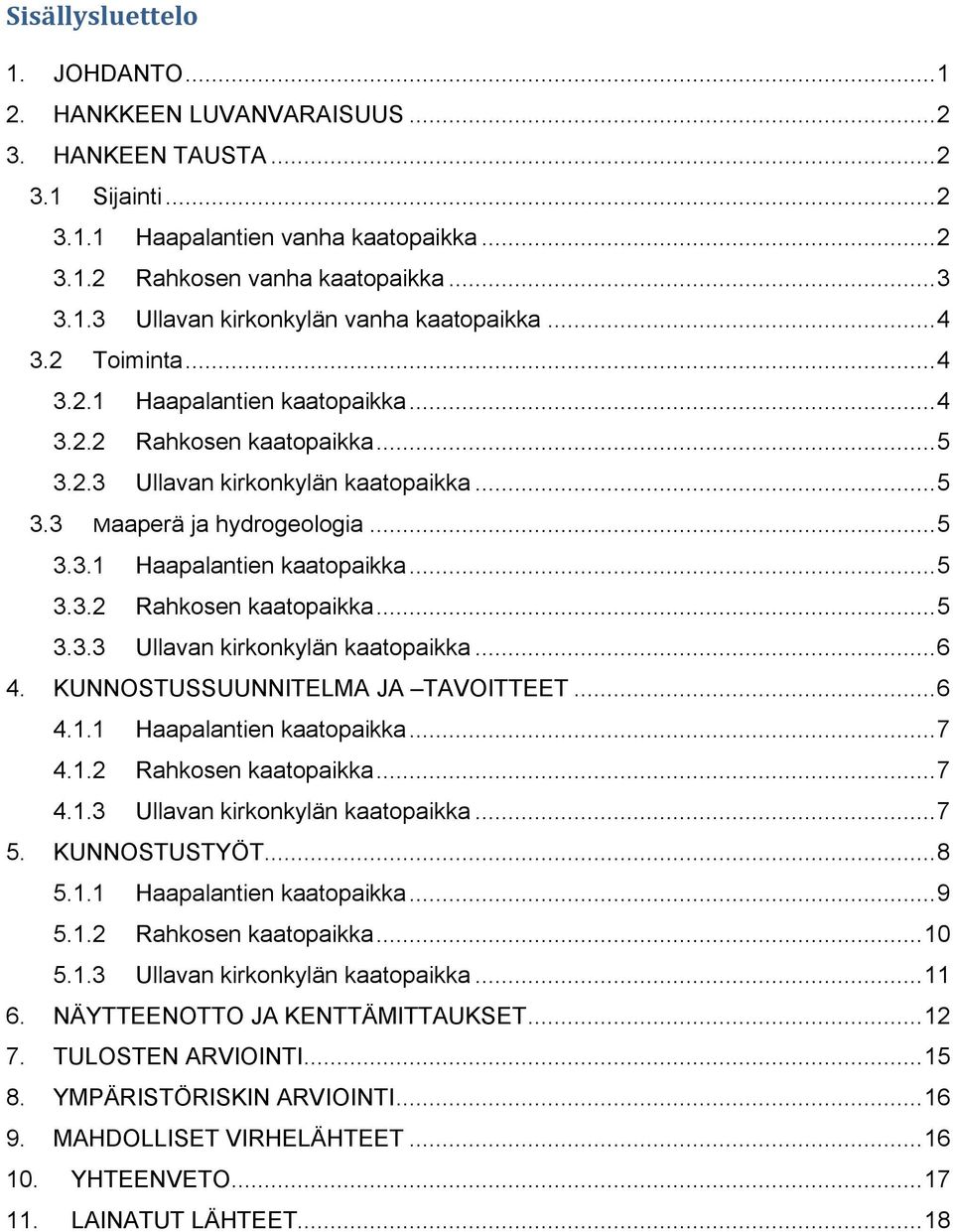 KUNNOSTUSSUUNNITELMA JA TAVOITTEET... 6 4.1.1 Haapalantien kaatopaikka... 7 4.1.2 Rahkosen kaatopaikka... 7 4.1.3 Ullavan kirkonkylän kaatopaikka... 7 5. KUNNOSTUSTYÖT... 8 5.1.1 Haapalantien kaatopaikka... 9 5.