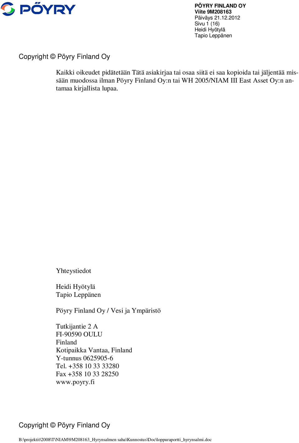 missään muodossa ilman Pöyry Finland Oy:n tai WH 2005/NIAM III East Asset Oy:n antamaa kirjallista lupaa.