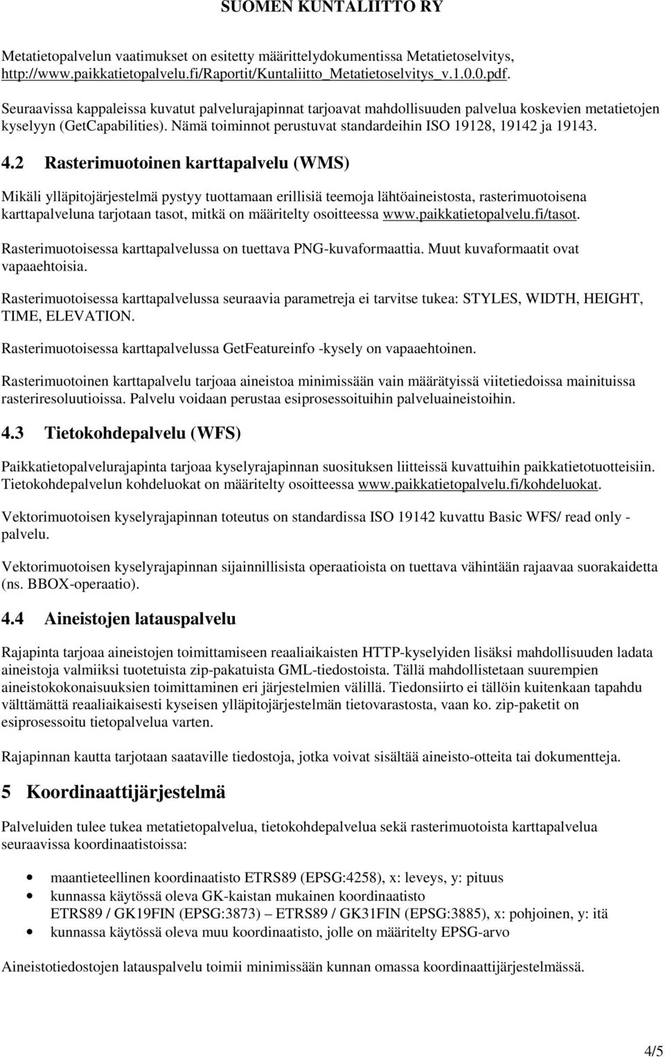 Nämä toiminnot perustuvat standardeihin ISO 19128, 19142 ja 19143. 4.