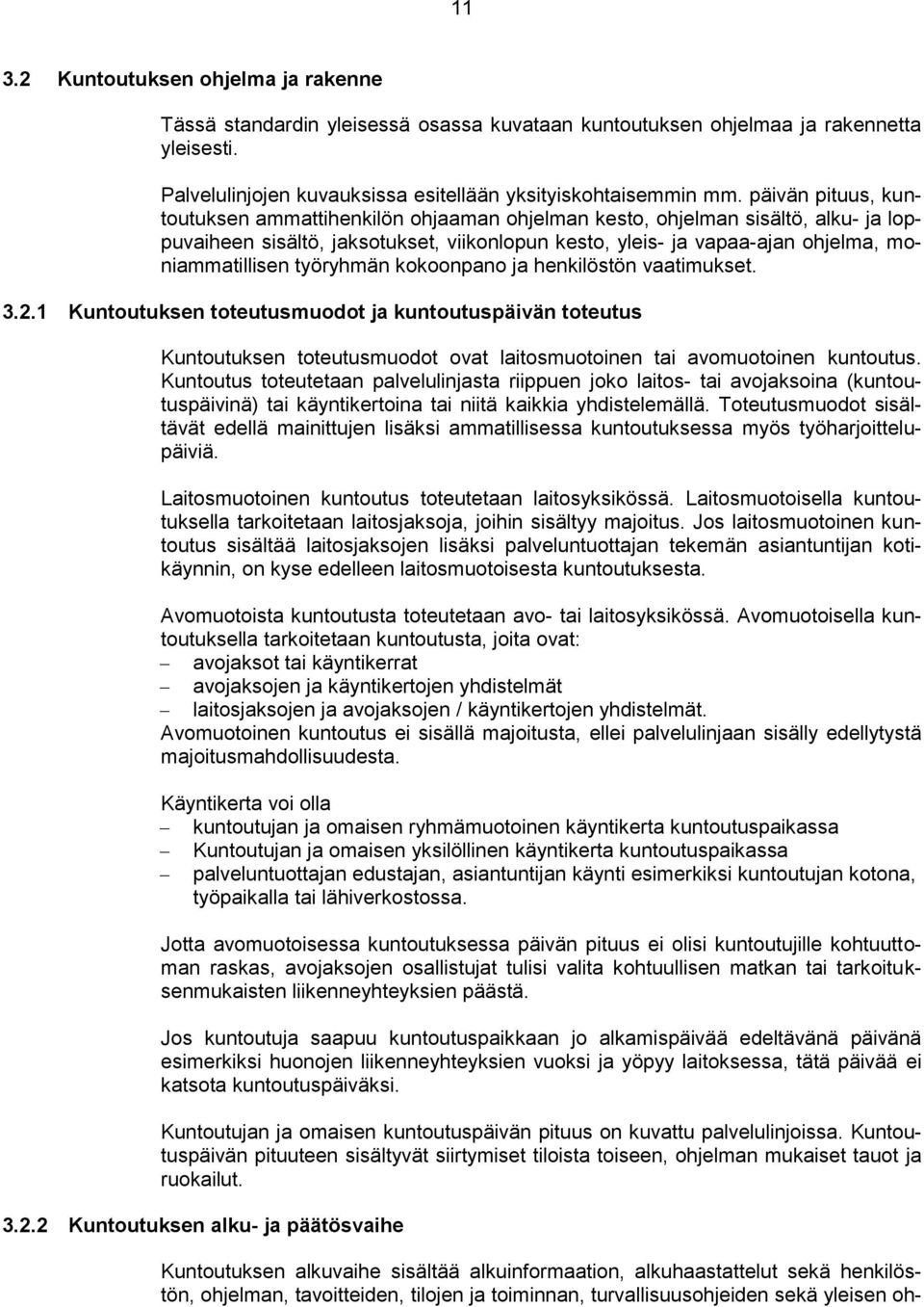 työryhmän kokoonpano ja henkilöstön vaatimukset. 3.2.1 Kuntoutuksen toteutusmuodot ja kuntoutuspäivän toteutus Kuntoutuksen toteutusmuodot ovat laitosmuotoinen tai avomuotoinen kuntoutus.