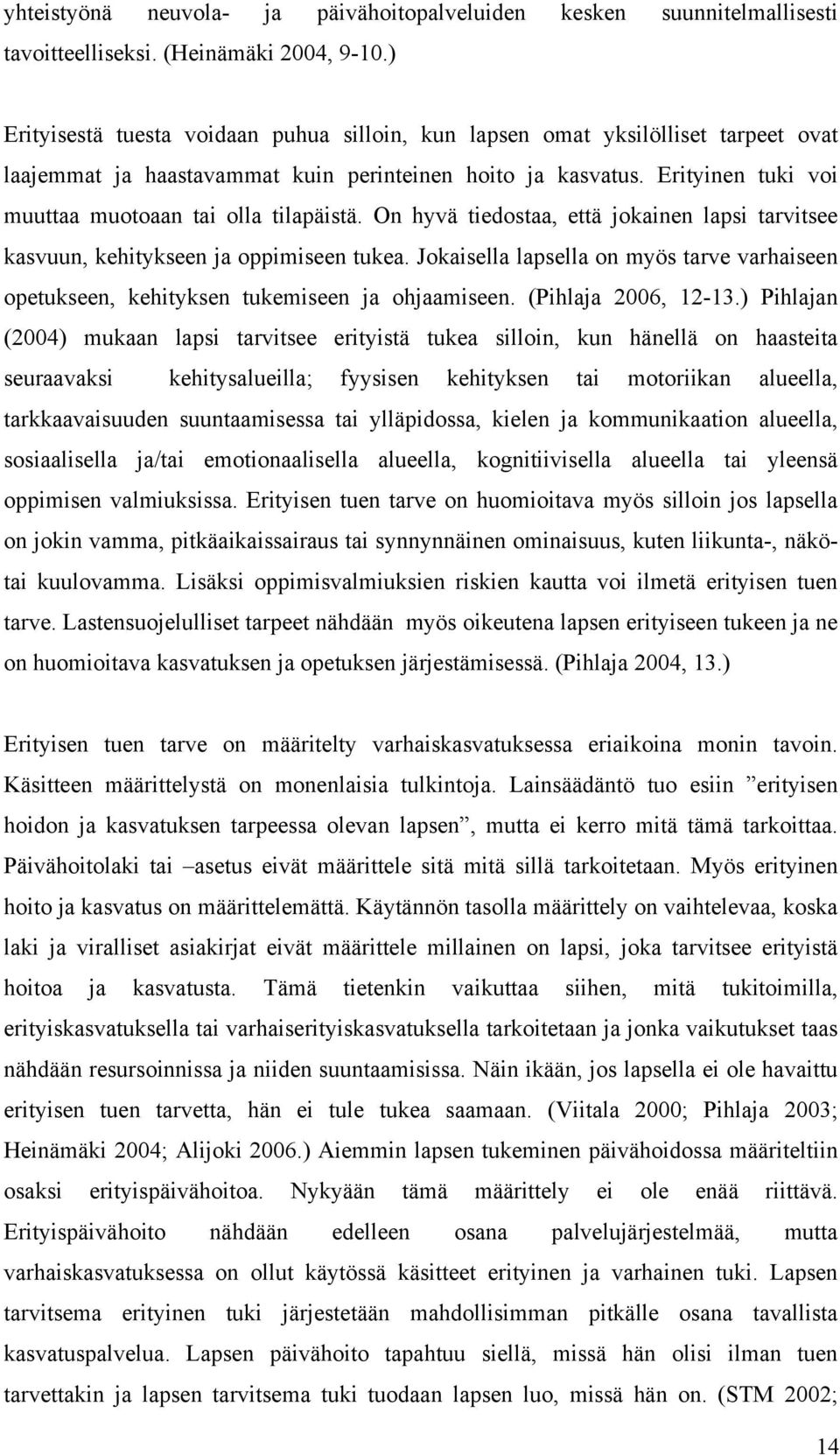 Erityinen tuki voi muuttaa muotoaan tai olla tilapäistä. On hyvä tiedostaa, että jokainen lapsi tarvitsee kasvuun, kehitykseen ja oppimiseen tukea.