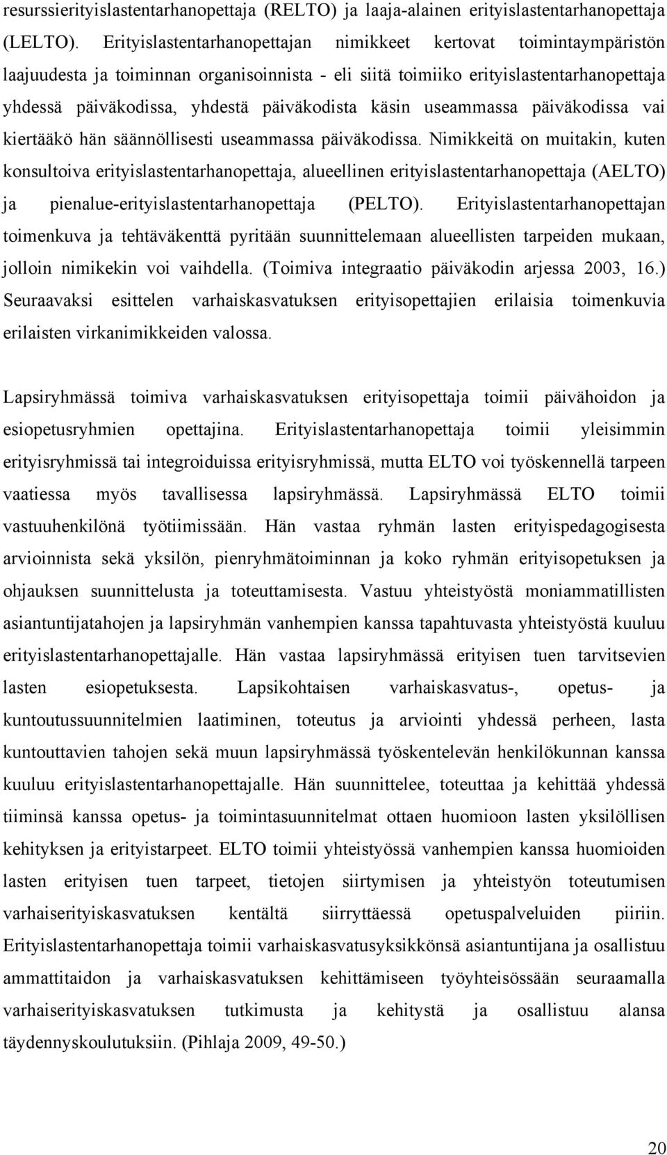 käsin useammassa päiväkodissa vai kiertääkö hän säännöllisesti useammassa päiväkodissa.