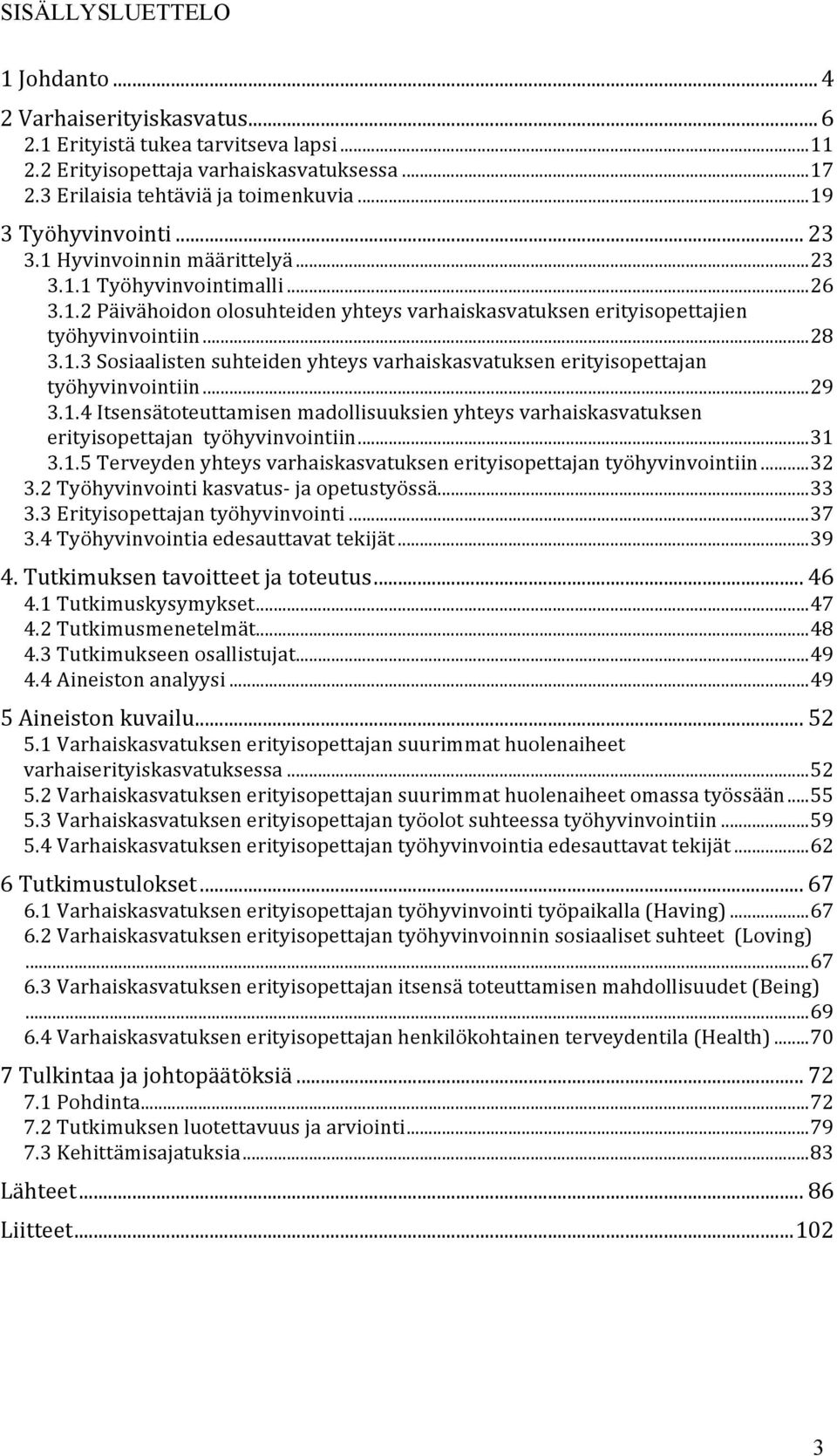 .. 29 3.1.4 Itsensätoteuttamisen madollisuuksien yhteys varhaiskasvatuksen erityisopettajan työhyvinvointiin... 31 3.1.5 Terveyden yhteys varhaiskasvatuksen erityisopettajan työhyvinvointiin... 32 3.