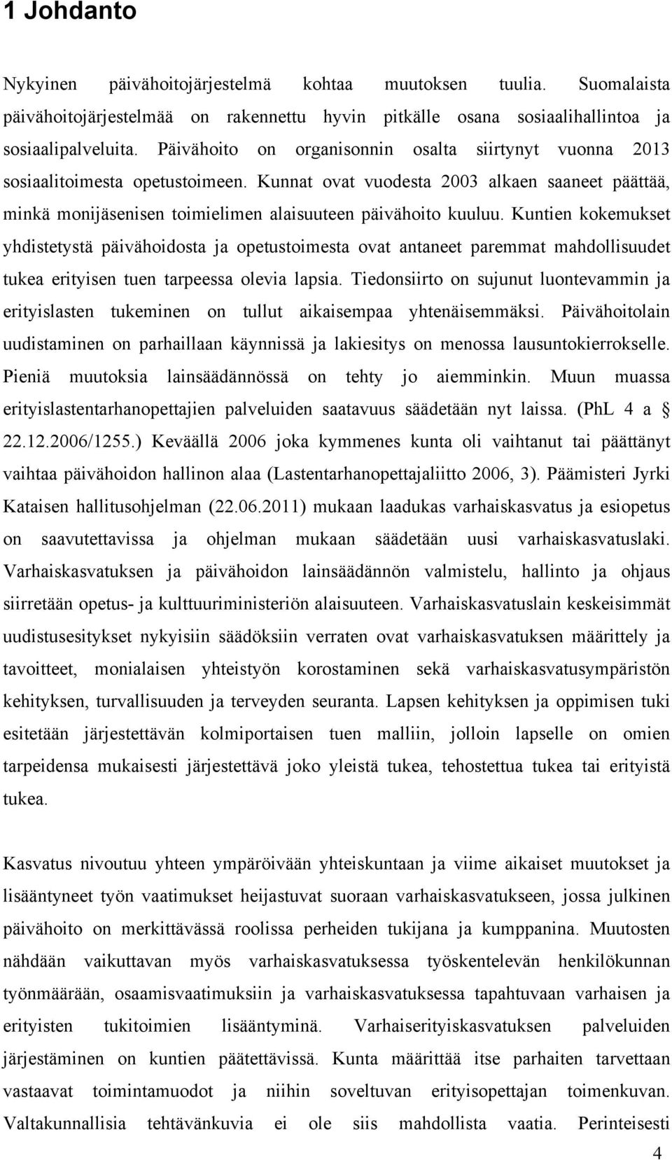 Kuntien kokemukset yhdistetystä päivähoidosta ja opetustoimesta ovat antaneet paremmat mahdollisuudet tukea erityisen tuen tarpeessa olevia lapsia.