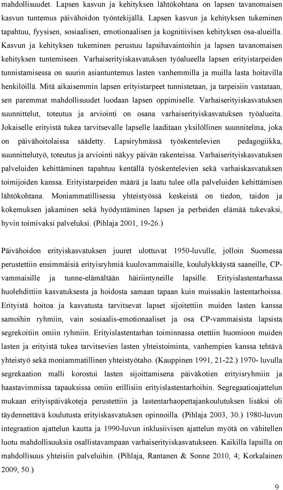 Kasvun ja kehityksen tukeminen perustuu lapsihavaintoihin ja lapsen tavanomaisen kehityksen tuntemiseen.