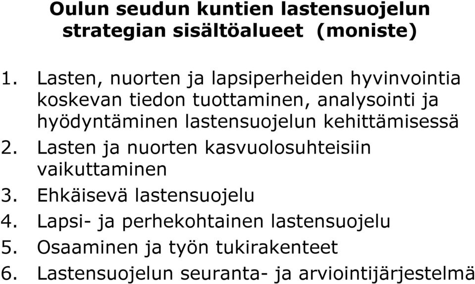 lastensuojelun kehittämisessä 2. Lasten ja nuorten kasvuolosuhteisiin vaikuttaminen 3.