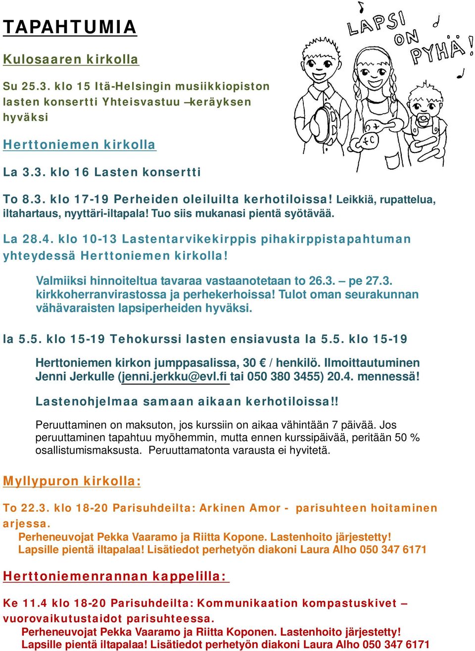 Valmiiksi hinnoiteltua tavaraa vastaanotetaan to 26.3. pe 27.3. kirkkoherranvirastossa ja perhekerhoissa! Tulot oman seurakunnan vähävaraisten lapsiperheiden hyväksi. la 5.