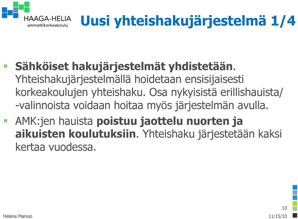 Osa nykyisistä erillishauista/ -valinnoista voidaan hoitaa myös järjestelmän avulla.