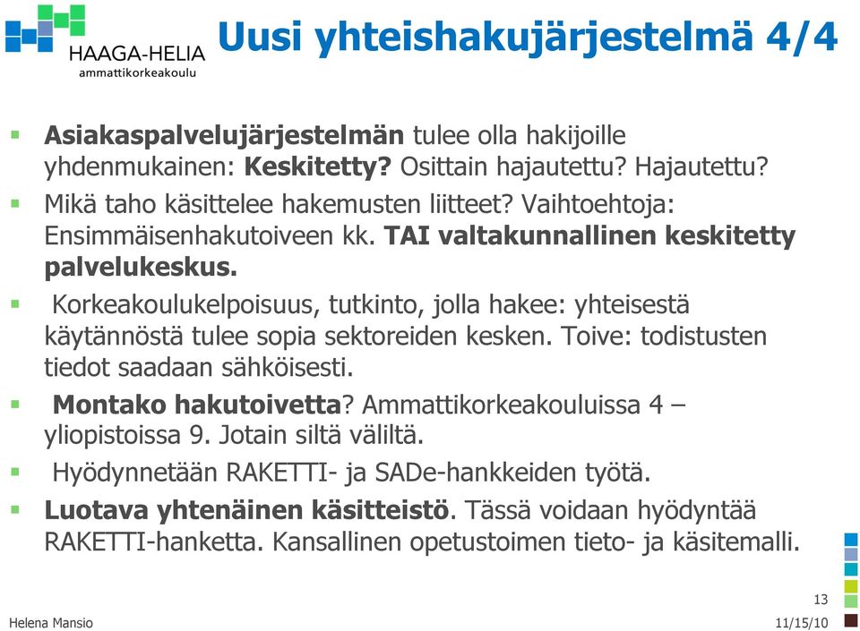 Korkeakoulukelpoisuus, tutkinto, jolla hakee: yhteisestä käytännöstä tulee sopia sektoreiden kesken. Toive: todistusten tiedot saadaan sähköisesti. Montako hakutoivetta?