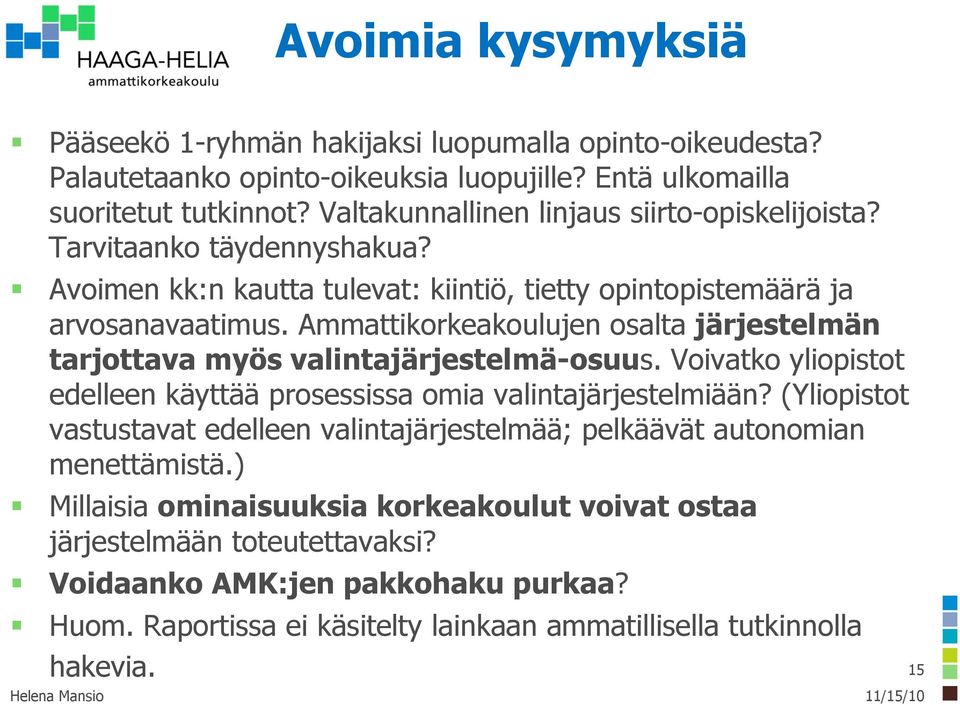 Ammattikorkeakoulujen osalta järjestelmän tarjottava myös valintajärjestelmä-osuus. Voivatko yliopistot edelleen käyttää prosessissa omia valintajärjestelmiään?