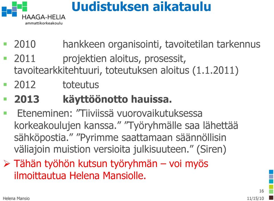 Eteneminen: Tiiviissä vuorovaikutuksessa korkeakoulujen kanssa. Työryhmälle saa lähettää sähköpostia.