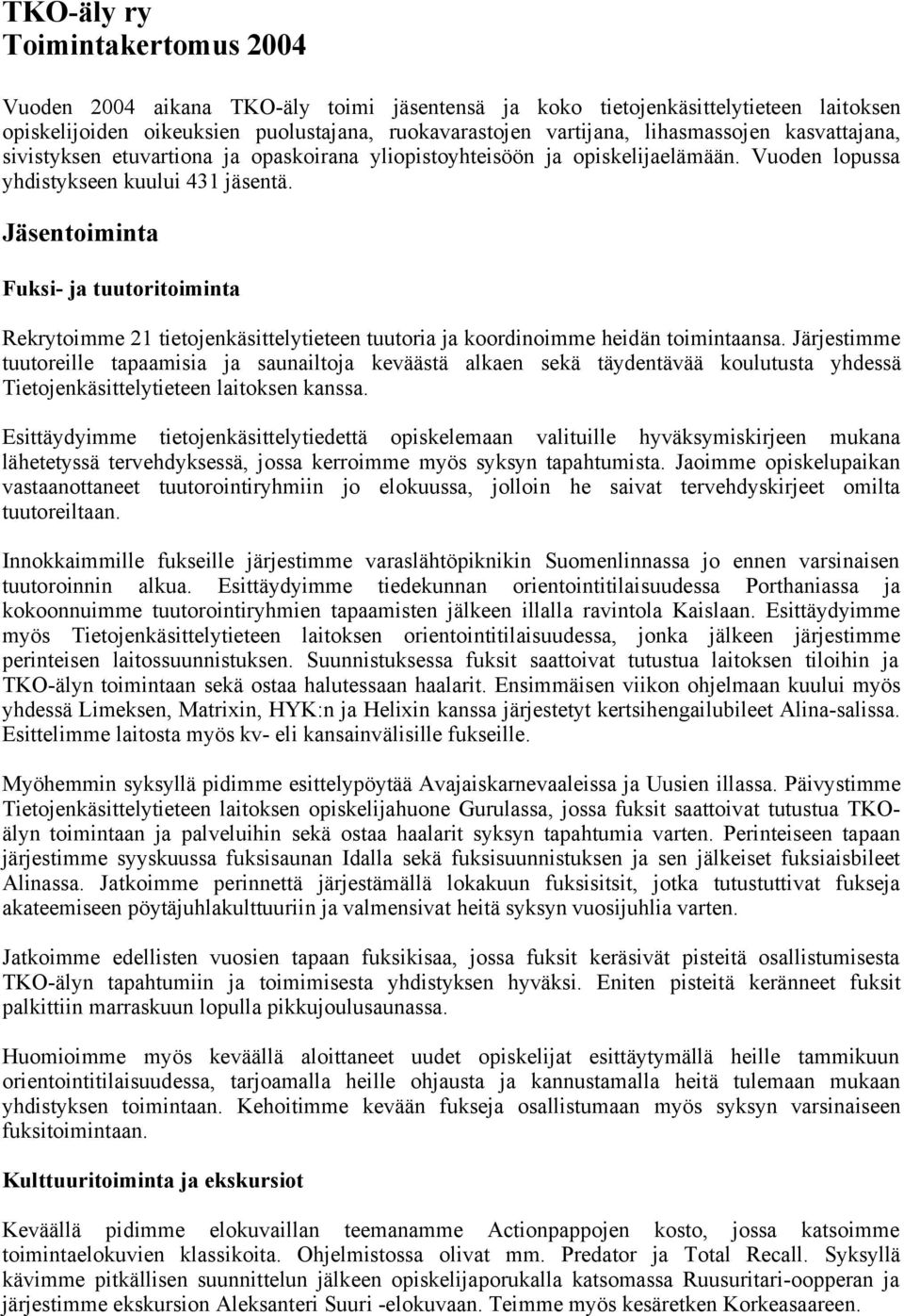 Jäsentoiminta Fuksi- ja tuutoritoiminta Rekrytoimme 21 tietojenkäsittelytieteen tuutoria ja koordinoimme heidän toimintaansa.