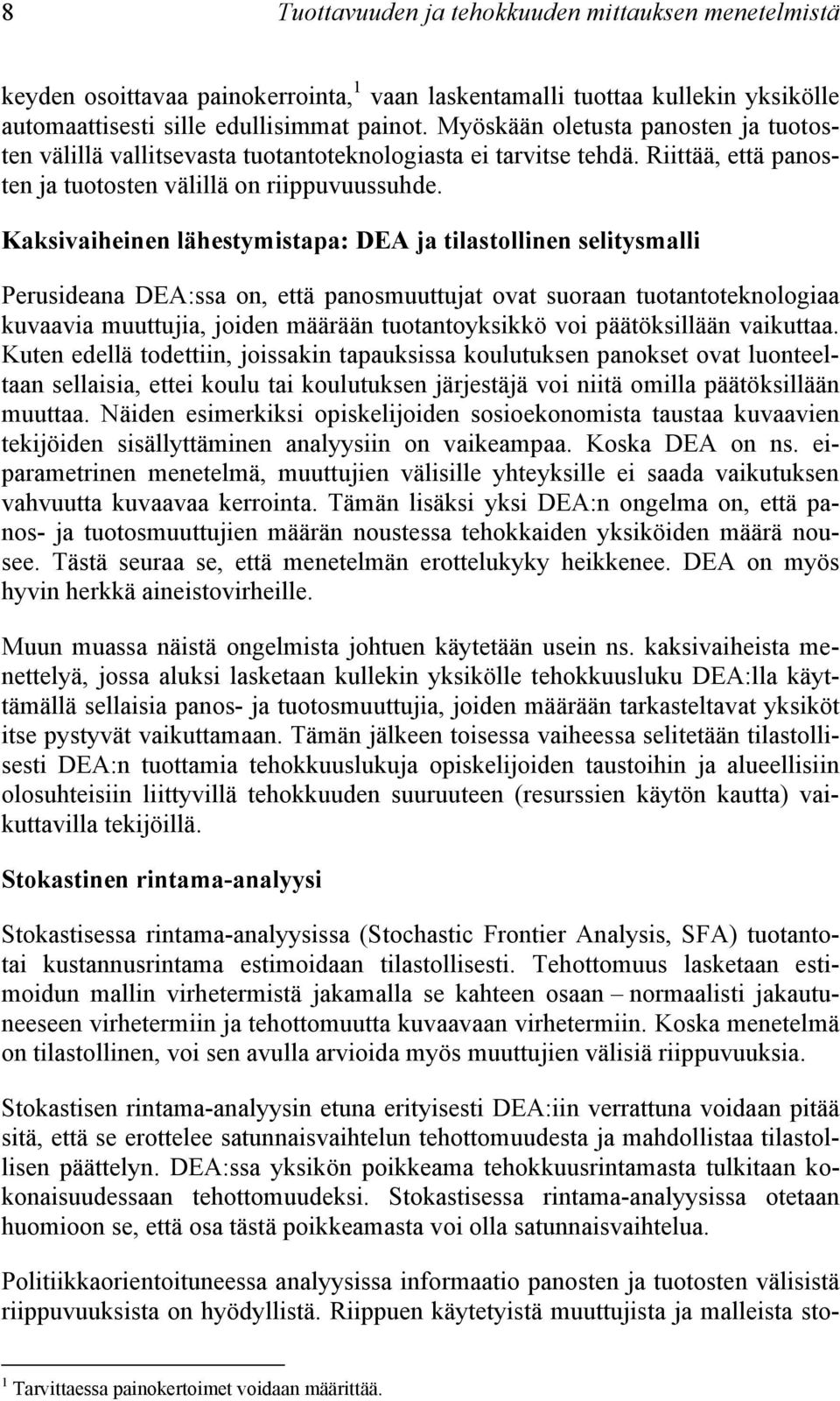 Kaksivaiheinen lähestymistapa: DEA ja tilastollinen selitysmalli Perusideana DEA:ssa on, että panosmuuttujat ovat suoraan tuotantoteknologiaa kuvaavia muuttujia, joiden määrään tuotantoyksikkö voi
