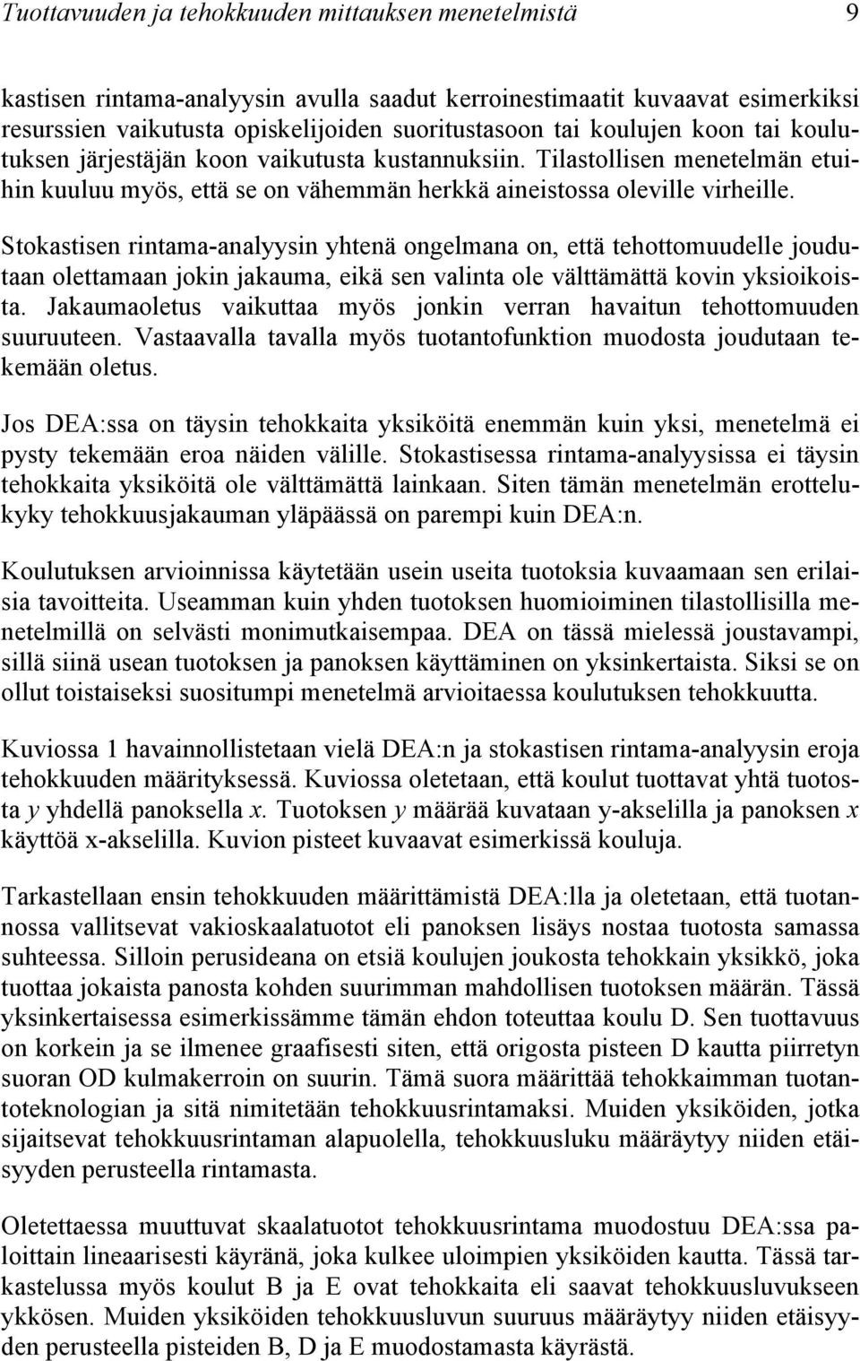 Stokastisen rintama-analyysin yhtenä ongelmana on, että tehottomuudelle joudutaan olettamaan jokin jakauma, eikä sen valinta ole välttämättä kovin yksioikoista.