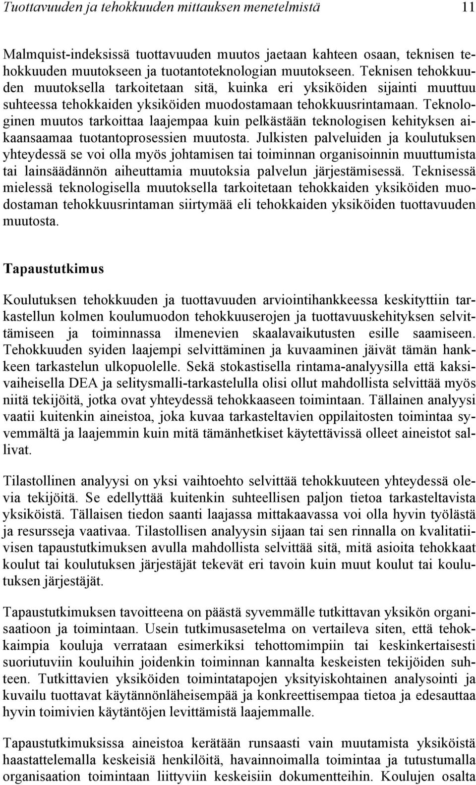 Teknologinen muutos tarkoittaa laajempaa kuin pelkästään teknologisen kehityksen aikaansaamaa tuotantoprosessien muutosta.