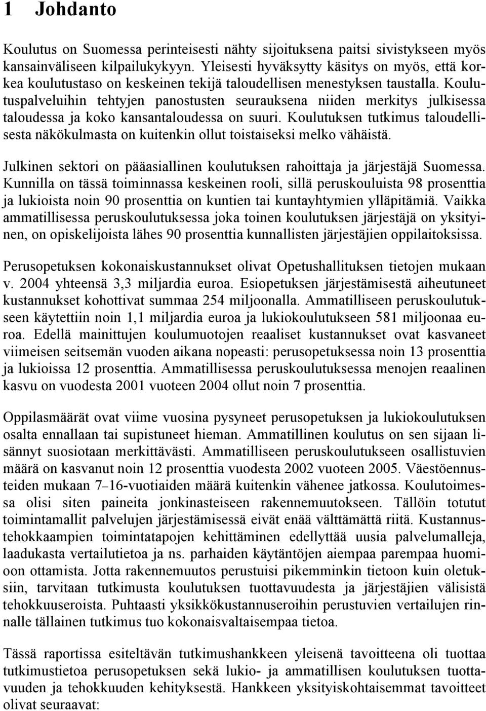 Koulutuspalveluihin tehtyjen panostusten seurauksena niiden merkitys julkisessa taloudessa ja koko kansantaloudessa on suuri.