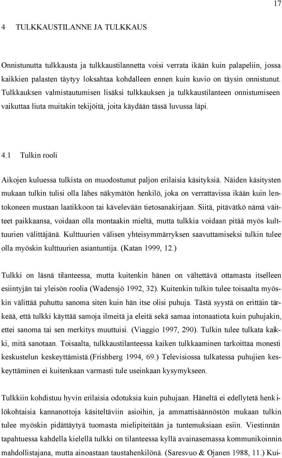 1 Tulkin rooli Aikojen kuluessa tulkista on muodostunut paljon erilaisia käsityksiä.