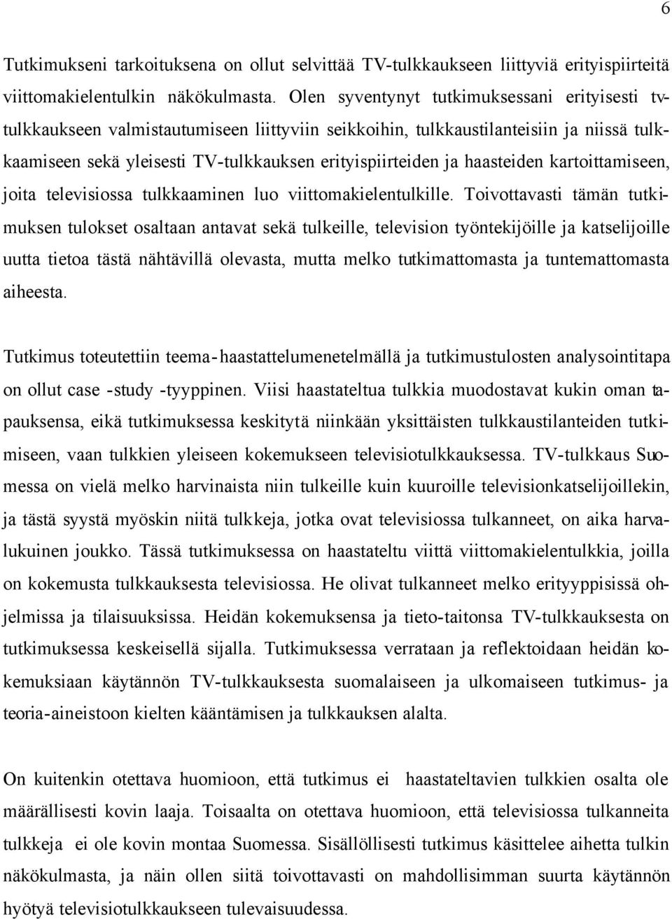 haasteiden kartoittamiseen, joita televisiossa tulkkaaminen luo viittomakielentulkille.