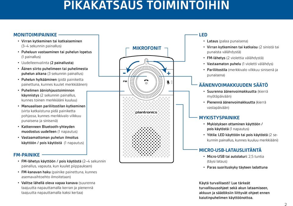 sekunnin painallus, kunnes toinen merkkiääni kuuluu) Manuaalisen pariliitostilan kytkeminen (virta katkaistuna pidä painiketta pohjassa, kunnes merkkivalo vilkkuu punaisena ja sinisenä) Katkenneen