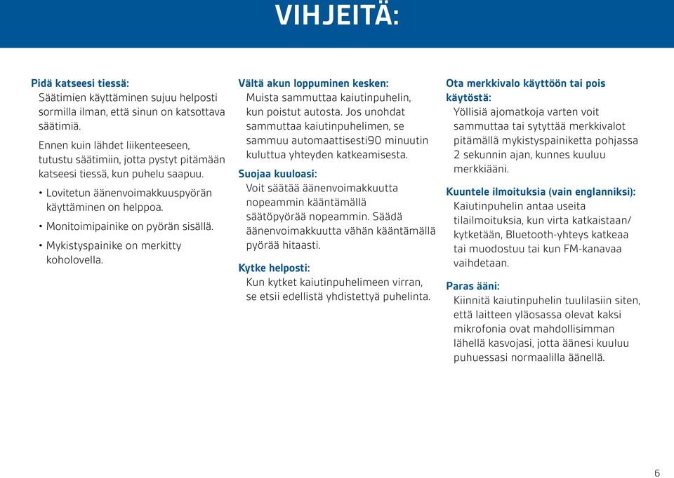 Monitoimipainike on pyörän sisällä. Mykistyspainike on merkitty koholovella. Vältä akun loppuminen kesken: Muista sammuttaa kaiutinpuhelin, kun poistut autosta.