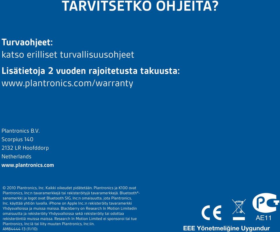 Bluetooth sanamerkki ja logot ovat Bluetooth SIG, Inc:n omaisuutta, jota Plantronics, Inc. käyttää yhtiön luvalla. iphone on Apple Inc.:n rekisteröity tavaramerkki Yhdysvalloissa ja muissa maissa.