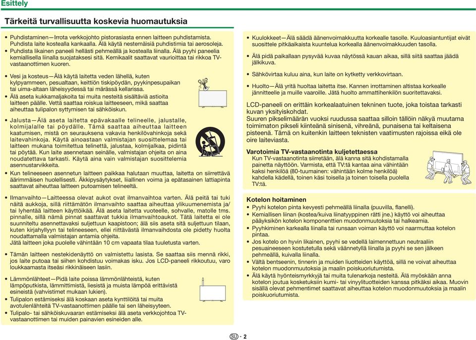Kemikaalit saattavat vaurioittaa tai rikkoa TVvastaanottimen kuoren.
