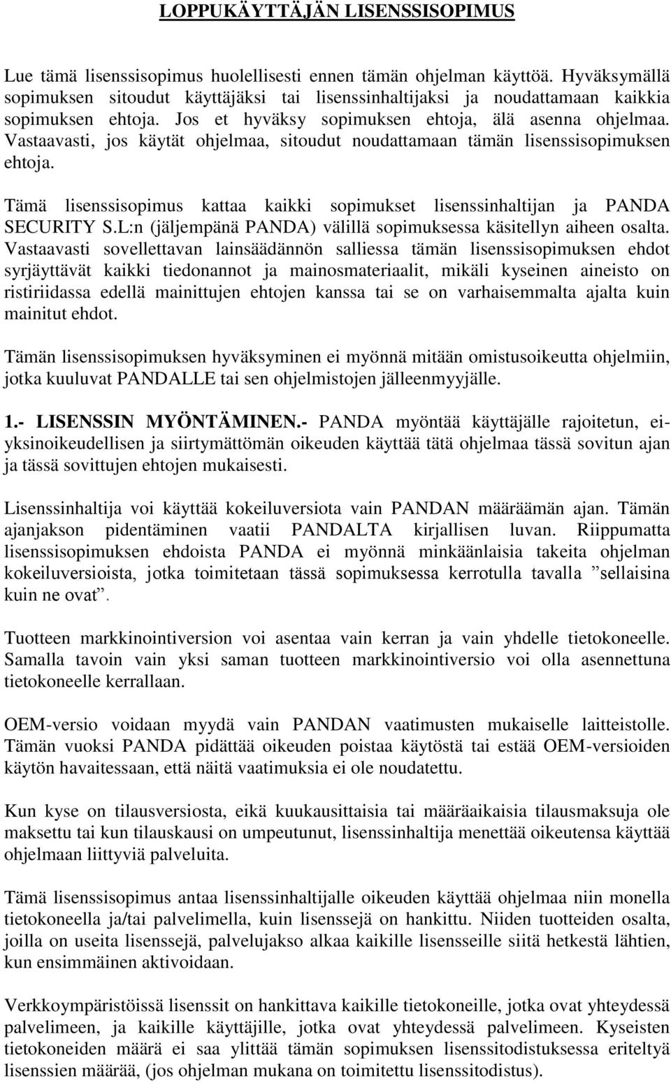 Vastaavasti, jos käytät ohjelmaa, sitoudut noudattamaan tämän lisenssisopimuksen ehtoja. Tämä lisenssisopimus kattaa kaikki sopimukset lisenssinhaltijan ja PANDA SECURITY S.