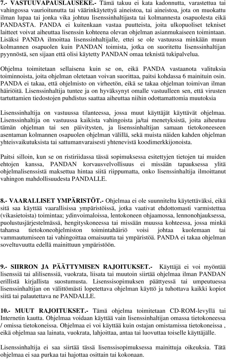 kolmannesta osapuolesta eikä PANDASTA. PANDA ei kuitenkaan vastaa puutteista, joita ulkopuoliset tekniset laitteet voivat aiheuttaa lisenssin kohteena olevan ohjelman asianmukaiseen toimintaan.